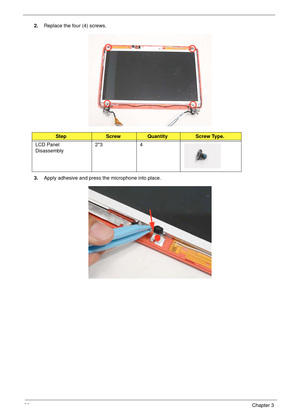 Page 10696Chapter 3
2.Replace the four (4) screws.
3.Apply adhesive and press the microphone into place.
StepScrewQuantityScrew Type.
LCD Panel 
Disassembly2*3 4 