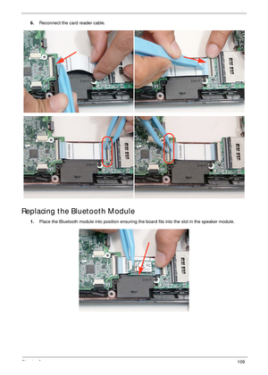 Page 119Chapter 3109
6.Reconnect the card reader cable. 
Replacing the Bluetooth Module
1.Place the Bluetooth module into position ensuring the board fits into the slot in the speaker module. 