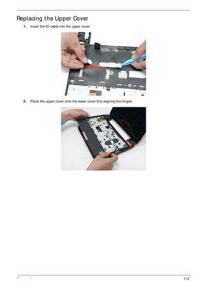 Page 123Chapter 311 3
Replacing the Upper Cover
1.Insert the IO cable into the upper cover.
2.Place the upper cover onto the lower cover first aligning the hinges 