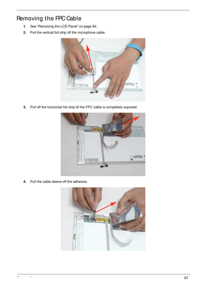 Page 97Chapter 387
Removing the FPC Cable
1.See “Removing the LCD Panel” on page 84.
2.Pull the vertical foil strip off the microphone cable.
3.Pull off the horizontal foil strip till the FPC cable is completely exposed.
4.Pull the cable sleeve off the adhesive. 