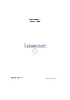 Page 1TravelMate 200
Service Guide
  PART NO.: 49.50F02.001 
  DOC. NO.:  SG351                                                                                         PRINTED IN TAIWANService guide files and updates are available
on the AIPG/CSD web; for more information, 
please refer to http://csd.acer.com.tw 