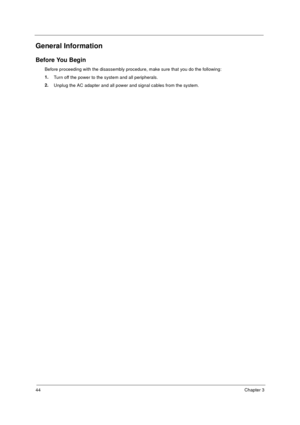 Page 5044Chapter 3
General Information
Before You Begin
Before proceeding with the disassembly procedure, make sure that you do the following:
1.
Turn off the power to the system and all peripherals.
2.
Unplug the AC adapter and all power and signal cables from the system. 