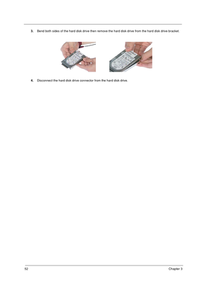 Page 5852Chapter 3
3.Bend both sides of the hard disk drive then remove the hard disk drive from the hard disk drive bracket.
4.Disconnect the hard disk drive connector from the hard disk drive. 