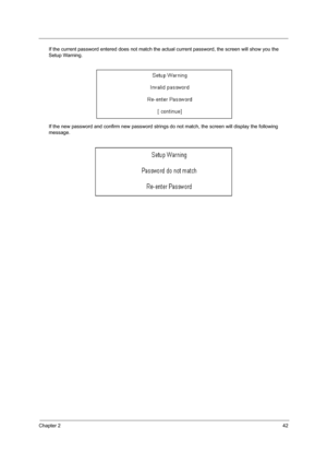 Page 47Chapter 242
If the current password entered does not match the actual current password, the screen will show you the 
Setup Warning.
If the new password and confirm new password strings do not match, the screen will display the following 
message. 