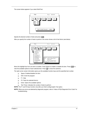 Page 50Chapter 241
The screen below appears if you select Multi Test.
Specify the desired number of tests and press 
e
ee e.
After you specify the number of tests to perform, the screen shows a list of test items (see below).
Move the highlight bar from one item to another. Press Space to enable or disable the item. Press 
e
ee e to 
view the available options of each selected item. Press 
|
|| | to close the submenu.
The right corner screen information gives you the available function keys and the specified...