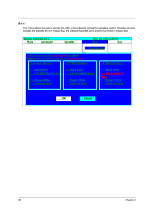 Page 4236Chapter 2
Boot
This menu allows the user to decide the order of boot devices to load the operating system. Bootable devices 
includes the diskette drive in module bay, the onboard hard disk drive and the CD-ROM in module bay.
Insyde Software SCU                               May 20, 2003 5:40:09 
Main Advanced Security Boot Exit 
      
   Boot Device   
    
 ------------------------------- ------------- --------Boot 
Device-------------------------------------- ----------------- 
  ---1st Boot...