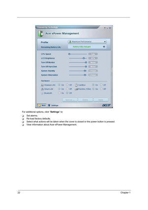 Page 3022Chapter 1
For additional options, click “Settings” to:
TSet alarms.
TRe-load factory defaults.
TSelect what actions will be taken when the cover is closed or the power button is pressed.
TView information about Acer ePower Management. 