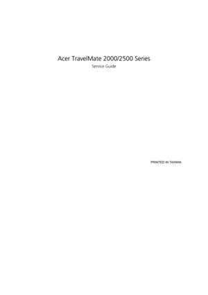 Page 1Acer TravelMate 2000/2500 Series
Service Guide
                                                                                                                                         PRINTED IN TAIWAN 