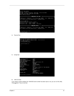 Page 56Chapter 251
.
4.Thermal Test
.
5.Config Test
.
6.1394 ID Check
If you need to confirm whether the 1394GUID serial number has been input or not, you can run this utility. 
Press
^then Y key to next test.
  