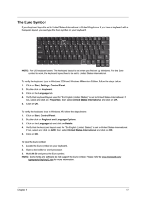 Page 25Chapter 117
The Euro Symbol
If your keyboard layout is set to United States-International or United Kingdom or if you have a keyboard with a 
European layout, you can type the Euro symbol on your keyboard.
NOTE:  For US keyboard users: The keyboard layout is set when you first set up Windows. For the Euro 
symbol to work, the keyboard layout has to be set to United States-International. 
To verify the keyboard type in Windows 2000 and Windows Millennium Edition, follow the steps below:
1.Click on Start,...