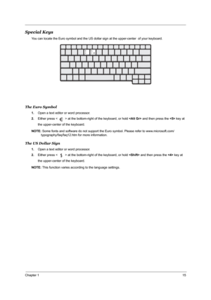 Page 21Chapter 115
Special Keys
You can locate the Euro symbol and the US dollar sign at the upper-center  of your keyboard.
The Euro Symbol
1.Open a text editor or word processor.
2.Either press < > at the bottom-right of the keyboard, or hold  and then press the  key at 
the upper-center of the keyboard.
NOTE: Some fonts and software do not support the Euro symbol. Please refer to www.microsoft.com/
typography/faq/faq12.htm for more information.
The US Dollar Sign
1.Open a text editor or word processor....