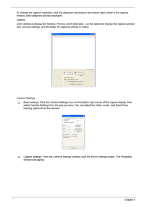 Page 3628Chapter 1
To change the capture resolution, click the displayed resolution at the bottom right corner of the capture 
window, then select the desired resolution.
Options
Click Options to display the Window, Preview, and Folder tabs. Use the options to change the capture window 
size, preview settings, and the folder for captured photos or videos.
Camera Settings
TBasic settings: Click the Camera Settings icon on the bottom right corner of the capture display, then 
select Camera Settings from the...
