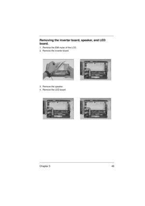 Page 55Chapter 3 49
Removing the inverter board, speaker, and LED 
board.
1.  Remove the EMI mylar of the LCD.
2.  Remove the inverter board.
3.  Remove the speaker.
4.  Remove the LED board. 