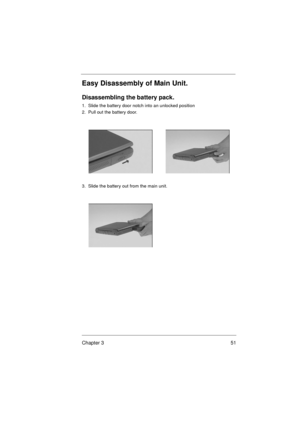 Page 57Chapter 3 51
Easy Disassembly of Main Unit.
Disassembling the battery pack.
1.  Slide the battery door notch into an unlocked position
2.  Pull out the battery door.
3.  Slide the battery out from the main unit. 