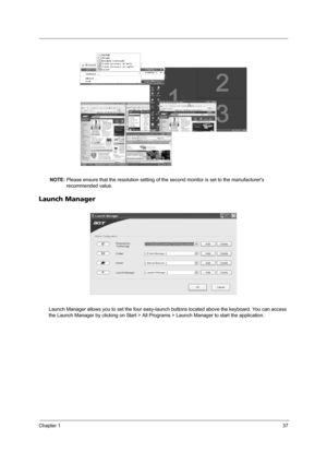 Page 45Chapter 137
NOTE: Please ensure that the resolution setting of the second monitor is set to the manufacturers 
recommended value.
Launch Manager
Launch Manager allows you to set the four easy-launch buttons located above the keyboard. You can access 
the Launch Manager by clicking on Start > All Programs > Launch Manager to start the application.
Note:
Easy-launch buttons on page 24
Start All Programs
Launch ManagerNote:
Easy-launch buttons on page 24
Start All Programs
Launch Manager 