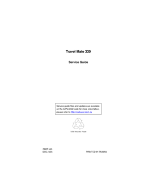Page 1Travel Mate 330
Service Guide
  PART NO.: 
  DOC. NO.:                                                         PRINTED IN TAIWANService guide files and updates are available 
on the AIPG/CSD web; for more information, 
please refer to http://csd.acer.com.tw
   