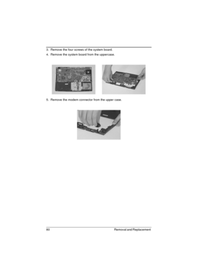 Page 8080 Removal and Replacement 
3.  Remove the four screws of the system board.
4.  Remove the system board from the uppercase.
5.  Remove the modem connector from the upper case. 