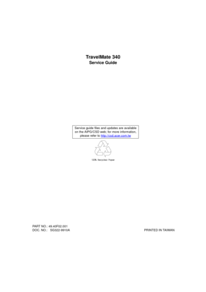 Page 1TravelMate 340
Service Guide
  PART NO.: 49.40F02.001
  DOC. NO.:   SG322-9910A                                                                                      PRINTED IN TAIWAN Service guide files and updates are available
on the AIPG/CSD web; for more information, 
please refer to http://csd.acer.com.tw
340SG.book  Page I  Thursday, October 28, 1999  10:51 AM 