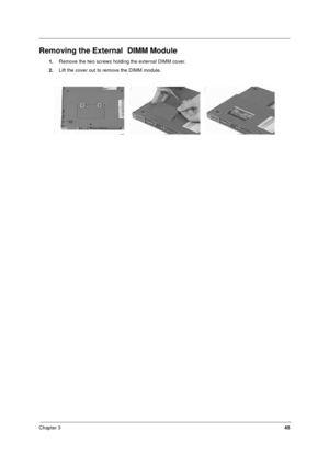 Page 51Chapter 345
Removing the External  DIMM Module
1.Remove the two screws holding the external DIMM cover.
2.Lift the cover out to remove the DIMM module.
   
340SG.book  Page 45  Thursday, October 28, 1999  10:51 AM 