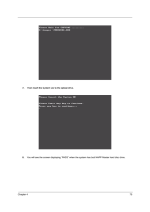 Page 81Chapter 475
7.Then insert the System CD to the optical drive.
8.You will see the screen displaying “PASS” when the system has buit NAPP Master hard disc drive. 