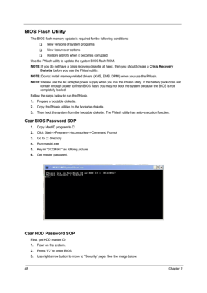 Page 5648Chapter 2
BIOS Flash Utility
The BIOS flash memory update is required for the following conditions:
TNew versions of system programs
TNew features or options
TRestore a BIOS when it becomes corrupted. 
Use the Phlash utility to update the system BIOS flash ROM.
NOTE: If you do not have a crisis recovery diskette at hand, then you should create a Crisis Recovery 
Diskette before you use the Phlash utility.
NOTE: Do not install memory-related drivers (XMS, EMS, DPMI) when you use the Phlash.
NOTE: Please...