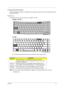 Page 22Chapter 115
Using the Keyboard 
The full-sized keyboard includes an embedded numeric keypad, separate cursor keys, two Windows keys and 
twelve function keys.
Lock keys
The keyboard has four lock keys which you can toggle on and off.
TM 4600 / TM 4100 
AS 1690 
The computer features three lock keys, each with its own status indicator light.
NOTE: Scroll Lock doesn’t work in all applications. Toggle on and off by pressing the Fn+F12 keys
             simultaneously.
Lock KeyDescription
Caps Lock When Caps...