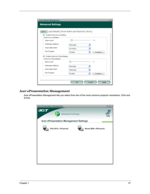 Page 44Chapter 137
Acer ePresentation Management
Acer ePresentation Management lets you select from two of the most common projector resolutions: XGA and 
SVGA. 