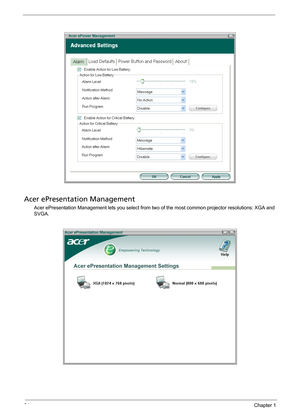 Page 4034Chapter 1
Acer ePresentation Management
Acer ePresentation Management lets you select from two of the most common projector resolutions: XGA and 
SVGA. 