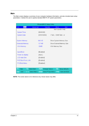 Page 49Chapter 241
Main
The Main screen displays a summary of your computer hardware information, and also includes basic setup 
parameters. It allows the user to specify standard IBM PC AT system parameters.
NOTE: The screen above is for reference only. Actual values may differ. 