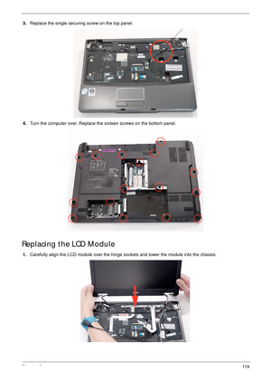 Page 129Chapter 311 9
3.Replace the single securing screw on the top panel.
4.Turn the computer over. Replace the sixteen screws on the bottom panel.
Replacing the LCD Module
1.Carefully align the LCD module over the hinge sockets and lower the module into the chassis.  