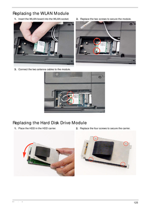 Page 135Chapter 3125
Replacing the WLAN Module
Replacing the Hard Disk Drive Module
1.Insert the WLAN board into the WLAN socket.2.Replace the two screws to secure the module.
3.Connect the two antenna cables to the module.
1.Place the HDD in the HDD carrier.2.Replace the four screws to secure the carrier. 