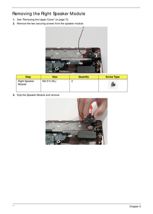 Page 9282Chapter 3
Removing the Right Speaker Module
1.See “Removing the Upper Cover” on page 72.
2.Remove the two securing screws from the speaker module.
3.Grip the Speaker Module and remove.
StepSizeQuantityScrew Type
Right Speaker 
ModuleM2.5*3 (NL) 2 