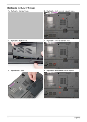 Page 130120Chapter 3
Replacing the Lower Covers
1.Replace the Memory Cover. 2. Replace the single screw to secure in place.
3. Replace the WLAN Cover. 4. Replace the screw to secure in place.
5. Replace HDD Cover. 6. Replace the two screws to secure in place. 