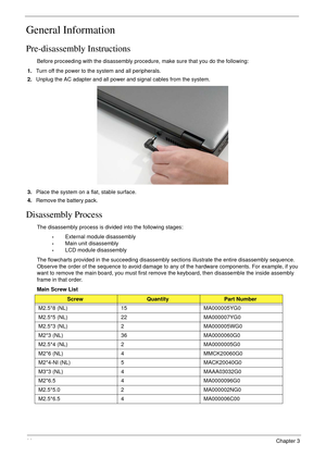 Page 5444Chapter 3
General Information
Pre-disassembly Instructions
Before proceeding with the disassembly procedure, make sure that you do the following:
1.Turn off the power to the system and all peripherals.
2.Unplug the AC adapter and all power and signal cables from the system. 
3.Place the system on a flat, stable surface. 
4.Remove the battery pack.
Disassembly Process
The disassembly process is divided into the following stages:
•External module disassembly
•Main unit disassembly
•LCD module...