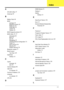 Page 181171
A
AFLASH Utility 37
Antennas 95
B
Battery Pack 46
BIOS
package
 18
password control 18
ROM size 18
ROM type 18
vendor 18
Version 18
BIOS Supports protocol 18
BIOS Utility 25–37
Advanced 28
Boot 34
Exit 36
Navigating 25
Onboard Device Configuration 31
Power 33
Save and Exit 36
Security 30
System Security 36
Bluetooth module 77
Board Layout
Top View
 145
brightness
hotkeys
 14
C
Cache
controller
 18
size 18
Camera Module 90
caps lock
on indicator
 10
Common Problems 124
computer
on indicator
 10
CPU...