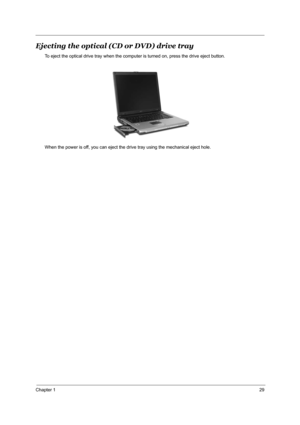 Page 38Chapter 129
Ejecting the optical (CD or DVD) drive tray
To eject the optical drive tray when the computer is turned on, press the drive eject button.
When the power is off, you can eject the drive tray using the mechanical eject hole. 