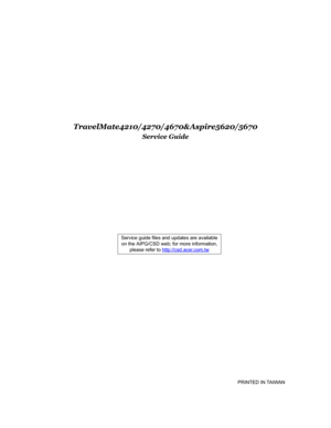 Page 1TravelMate4210/4270/4670&Aspire5620/5670
Service Guide
                                                                                                                                         PRINTED IN TAIWAN Service guide files and updates are available
on the AIPG/CSD web; for more information, 
please refer to http://csd.acer.com.tw 