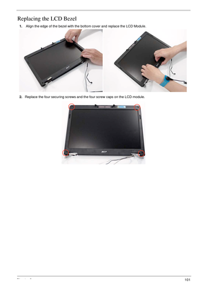 Page 111Chapter 3101
Replacing the LCD Bezel
1. Align the edge of the bezel with the bottom cover and replace the LCD Module.
2.Replace the four securing screws and the four screw caps on the LCD module.
  