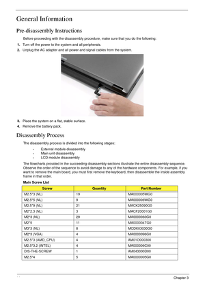 Page 5444Chapter 3
General Information
Pre-disassembly Instructions
Before proceeding with the disassembly procedure, make sure that you do the following:
1.Turn off the power to the system and all peripherals.
2.Unplug the AC adapter and all power and signal cables from the system. 
3.Place the system on a flat, stable surface. 
4.Remove the battery pack.
Disassembly Process
The disassembly process is divided into the following stages:
•External module disassembly
•Main unit disassembly
•LCD module...