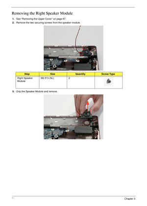 Page 8676Chapter 3
Removing the Right Speaker Module
1.See “Removing the Upper Cover” on page 67.
2.Remove the two securing screws from the speaker module.
3.Grip the Speaker Module and remove.
StepSizeQuantityScrew Type
Right Speaker 
ModuleM2.5*3 (NL) 2 