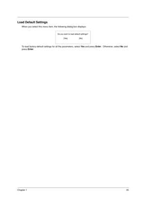 Page 41Chapter 135
Load Default Settings
When you select this menu item, the following dialog box displays:
To load factory-default settings for all the parameters, select Ye s
 and press Enter
.  Otherwise, select No
 and 
press Enter
.
505-1.book  Page 35  Thursday, November 4, 1999  4:36 PM 