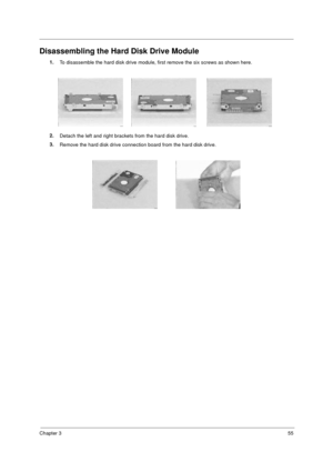 Page 61Chapter 355
Disassembling the Hard Disk Drive Module
1.
To disassemble the hard disk drive module, first remove the six screws as shown here.
2.
Detach the left and right brackets from the hard disk drive.
3.
Remove the hard disk drive connection board from the hard disk drive.
505-1.book  Page 55  Thursday, November 4, 1999  4:36 PM 