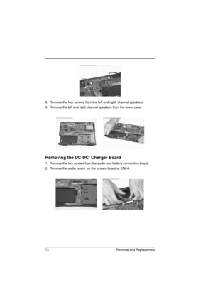 Page 8072 Removal and Replacement
2.  Remove the four screws from the left and right  channel speakers.
3.  Remove the left and right channel speakers from the lower case.
Removing the DC-DC/ Charger Board
1.  Remove the two screws from the audio and battery connection board.
2.  Remove the audio board  on the system board at CN24. 
