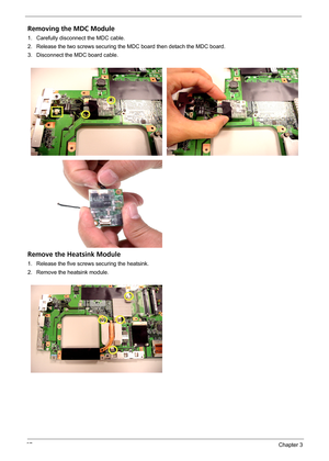 Page 7767Chapter 3
Removing the MDC Module
1. Carefully disconnect the MDC cable.
2. Release the two screws securing the MDC board then detach the MDC board.
3. Disconnect the MDC board cable.
Remove the Heatsink Module
1. Release the five screws securing the heatsink.
2. Remove the heatsink module. 