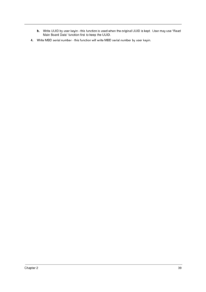 Page 45Chapter 239
b.Write UUID by user keyin - this function is used when the original UUID is kept.  User may use “Read 
Main Board Data” function first to keep the UUID.
4.Write MBD serial number - this function will write MBD serial number by user keyin. 