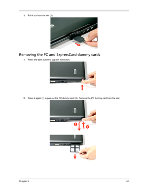 Page 71Chapter 361
2.Pull it out from the slot (2). 
Removing the PC and ExpressCard dummy cards
1.Press the eject button to pop out the button.
2.Press it again (1) to pop out the PC dummy card (2). Remove the PC dummy card from the slot. 