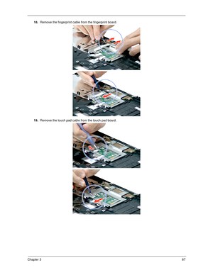 Page 97Chapter 387
18.Remove the fingerprint cable from the fingerprint board. 
19.Remove the touch pad cable from the touch pad board.   