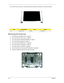 Page 110100Chapter 3
10.Remove the four screws (4 x B) securing the left and right LCD brackets to remove the brackets. 
Removing the Antennas 
1.See “Removing the Battery Pack” on page 56.
2.See “Removing the Lower Cover” on page 59.
3.See “Removing the WLAN Board Modules” on page 61.
4.See “Removing the Keyboard” on page 71.
5.See “Removing the Middle Cover” on page 68.
6.See “Removing the LCD Module” on page 76.
7.See “Removing the LCD Bezel” on page 94.
8.See “Removing the LCD module with the Brackets” on...