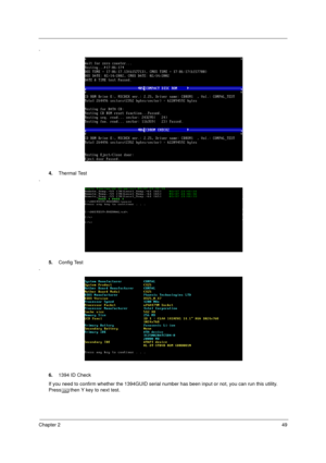 Page 57Chapter 249
.
4.Thermal Test
.
5.Config Test
.
6.1394 ID Check
If you need to confirm whether the 1394GUID serial number has been input or not, you can run this utility. 
Press^then Y key to next test.
  