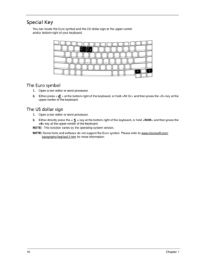 Page 2616Chapter 1
Special Key
You can locate the Euro symbol and the US dollar sign at the upper-center 
and/or bottom-right of your keyboard.
The Euro symbol
1.Open a text editor or word processor.
2.Either press < > at the bottom-right of the keyboard, or hold  and then press the  key at the 
upper-center of the keyboard.
The US dollar sign
1.Open a text editor or word processor.
2.Either directly press the  key at the bottom-right of the keyboard, or hold  and then press the 
 key at the upper-center of the...